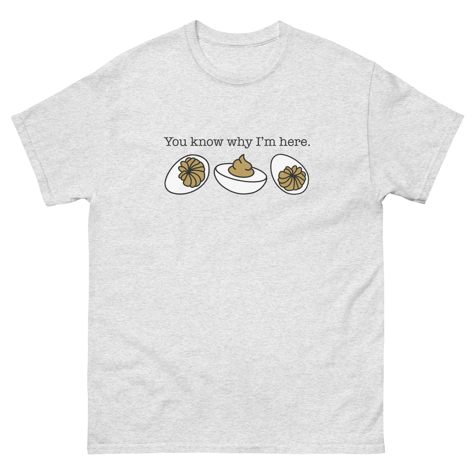 You Know Why I'm Here Unisex Gildan classic tee